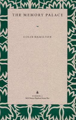 The Memory Palace (Wick Poetry Chapbook Series Two, #3) by Colin Hamilton