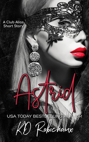 Astrid: a Club Alias Novella by KD Robichaux, KD Robichaux