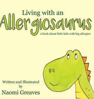 Living with an Allergiosaurus by Naomi Greaves