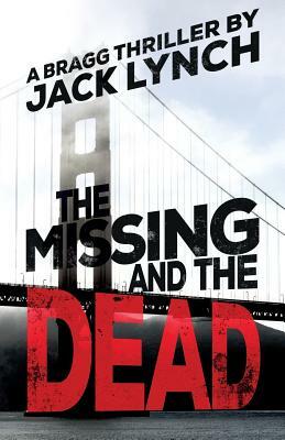 The Missing and The Dead: A Bragg Thriller by Jack Lynch