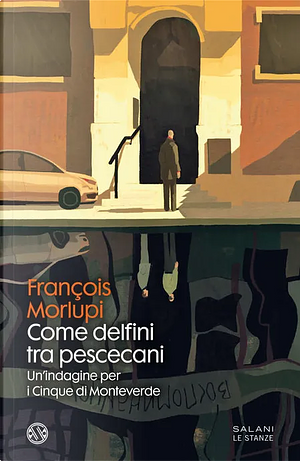 Come delfini tra pescecani. Un'indagine per i Cinque di Monteverde by François Morlupi