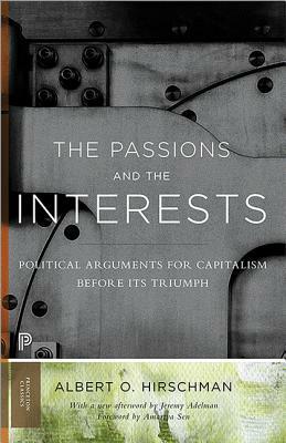 The Passions and the Interests: Political Arguments for Capitalism Before Its Triumph by Albert O. Hirschman