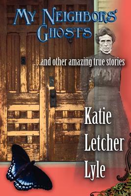 My Neighbors' Ghosts by Katie Letcher Lyle