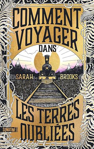 Comment voyager dans les Terres oubliées by Sarah Brooks