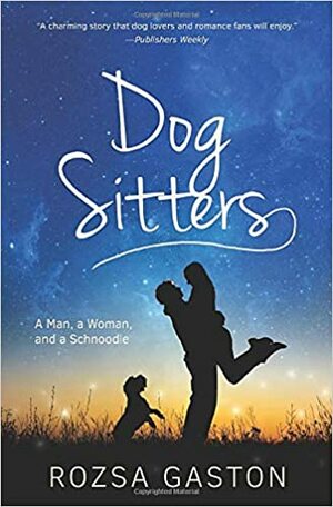 Dog Sitters: A Man, a Woman, and a Schnoodle by Rozsa Gaston