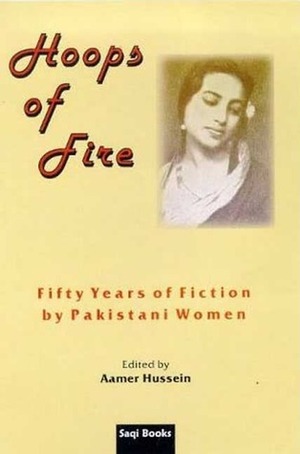 Hoops of Fire: Fifty Years of Fiction by Pakistani Women by Aamer Hussein