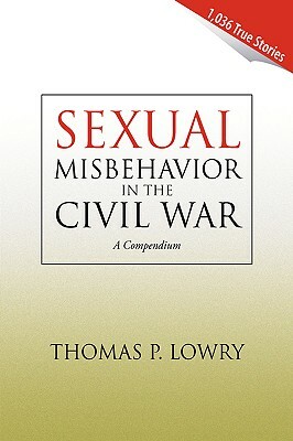 Sexual Misbehavior in the Civil War by Thomas P. Lowry