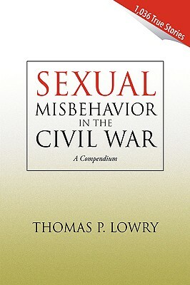 Sexual Misbehavior in the Civil War by Thomas P. Lowry