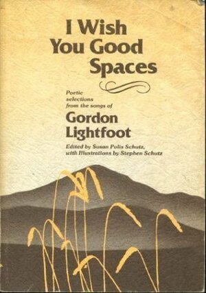 The I Wish You Good Spaces by Gordon Lightfoot, Susan Polis Schutz