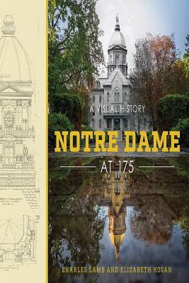Notre Dame at 175: A Visual History by Elizabeth Hogan, Charles Lamb