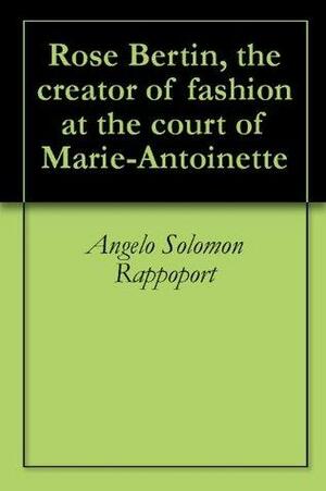 Rose Bertin, the creator of fashion at the court of Marie-Antoinette by Émile Langlade