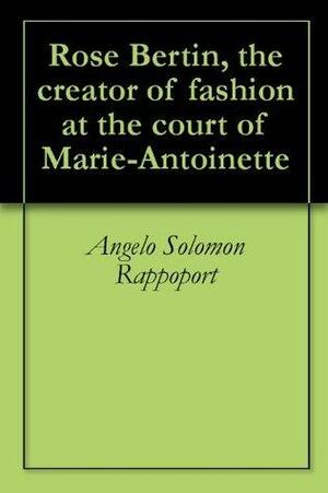 Rose Bertin, the creator of fashion at the court of Marie-Antoinette by Émile Langlade