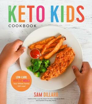 The Keto Kids Cookbook: Low-Carb, High-Fat Meals Your Whole Family Will Love! by Sam Dillard