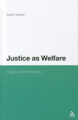 Justice as Welfare: Equity and Solidarity by Adam Gearey