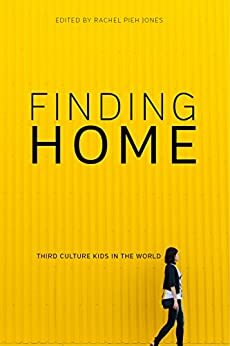 Finding Home: Third Culture Kids in the World by Rachel Pieh Jones