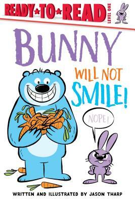 Bunny Will Not Smile!: Ready-To-Read Level 1 by Jason Tharp