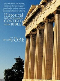 Historical and Chronological Context of the Bible by Bruce W. Gore