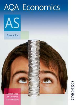 Aqa Economics as by Steve Stoddard, Alasdair Copp, Jim Lawrence
