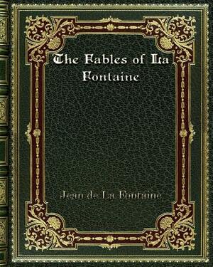 The Fables of La Fontaine by Jean de La Fontaine