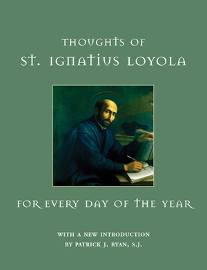 Thoughts of St. Ignatius Loyola for Every Day of the Year by St Ignatius Loyola