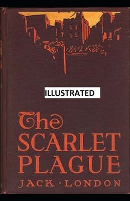 The Scarlet Plague ILLUSTRATED by Jack London