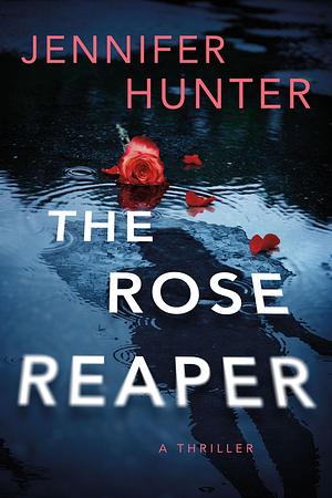 The Rose Reaper by Jennifer Hunter, Jennifer Hunter