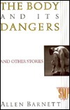 The Body and Its Dangers, and Other Stories by Allen Barnett