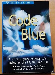 Code Blue: A Writer's Guide to Hospitals, Including the E. R., O. R., and I. C. U. by Keith Wilson, David Page