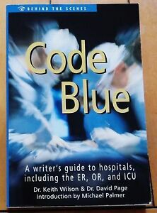 Code Blue: A Writer's Guide to Hospitals, Including the E. R., O. R., and I. C. U. by David Page, Keith Wilson