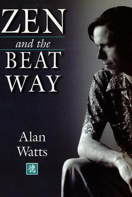 Zen and the Beat Way by Alan Watts