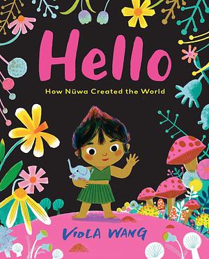 Hello: How Nüwa Created the World by Viola Wang