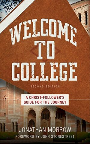 Welcome to College by Jonathan Morrow, John Stonestreet