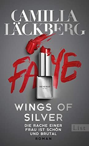 Wings of Silver. Die Rache einer Frau ist schön und brutal: Roman by Camilla Läckberg, Katrin Frey, Leena Flegler