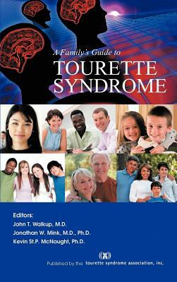 A Family's Guide to Tourette Syndrome by Jonathan W. Mink, Kevin McNaught, John T. Walkup