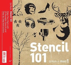 Stencil 101: Make Your Mark with 25 Reusable Stencils and Step-by-Step Instructions by Ed Roth
