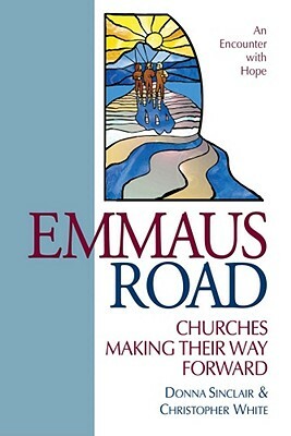Emmaus Road: Churches Making Their Way Forward by Christopher White, Donna Sinclair