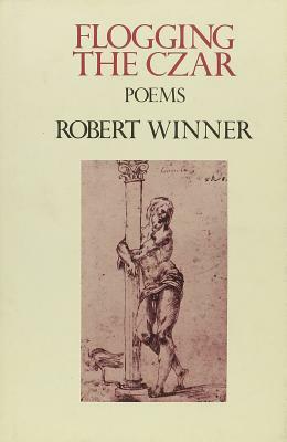 Flogging the Czar: Poems by Robert Winner