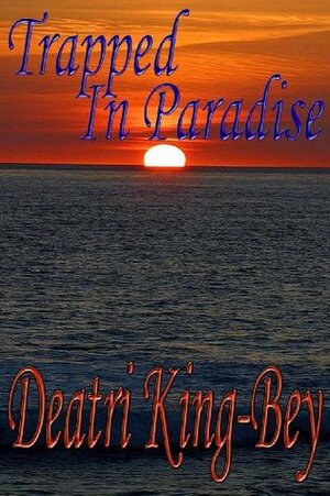 Trapped in Paradise by Deatri King-Bey