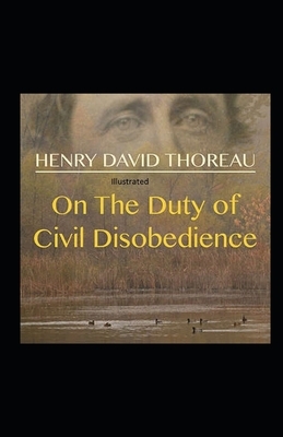 On the Duty of Civil Disobedience Illustrated by Henry David Thoreau