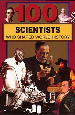 100 Scientists Who Shaped World History by John Tiner