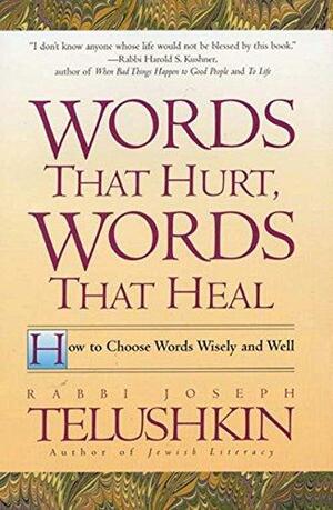 Words That Hurt, Words That Heal: How To Choose Words Wisely And Well by Joseph Telushkin, Joseph Telushkin