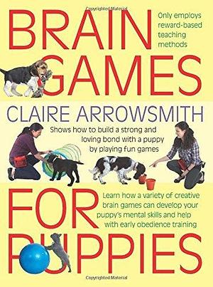 Brain Games For Puppies by Claire Arrowsmith, Claire Arrowsmith, Philip de Ste. Croix