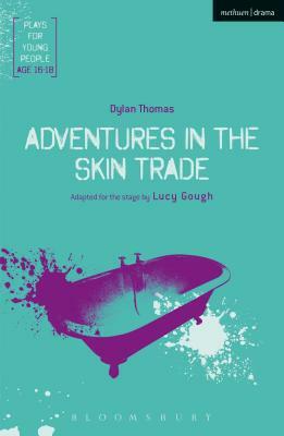 Adventures in the Skin Trade: An Anti-Faustian Tale of Seven Deadly Skins by Dylan Thomas