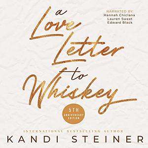 A Love Letter to Whiskey: Fifth Anniversary Edition by Kandi Steiner