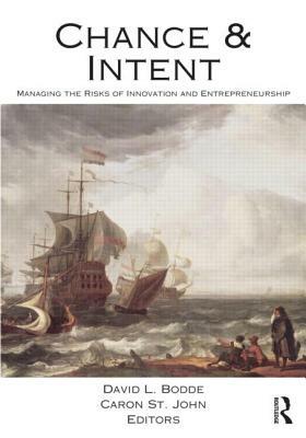 Chance and Intent: Managing the Risks of Innovation and Entrepreneurship by Caron H. St John, David L. Bodde