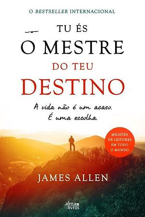 Tu És o Mestre do Teu Destino by Carla Ribeiro, James Allen