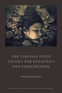 The Virginia State Colony for Epileptics and Feebleminded: Poems by Molly McCully Brown