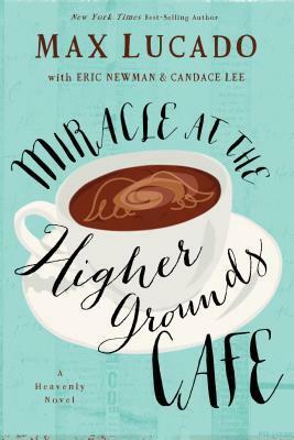 Miracle at the Higher Grounds Cafe by Candace Lee, Max Lucado, Eric Newman