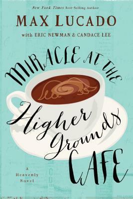 Miracle at the Higher Grounds Cafe by Max Lucado, Candace Lee, Eric Newman