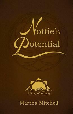 Nottie's Potential: A Story of Ampany by Martha Mitchell